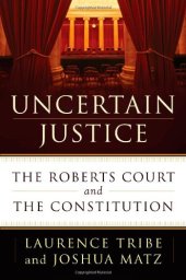 book Uncertain Justice: The Roberts Court and the Constitution