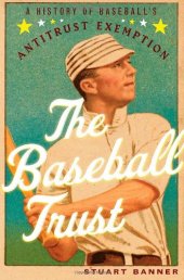 book The Baseball Trust: A History of Baseball's Antitrust Exemption