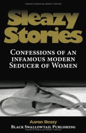 book Sleazy Stories: Confessions of an infamous modern Seducer of Women