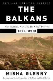 book The Balkans: Nationalism, War and the Great Powers, 1804-2012