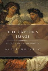 book The Captor's Image: Greek Culture in Roman Ecphrasis