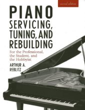 book Piano Servicing, Tuning, and Rebuilding: For the Professional, the Student, and the Hobbyist