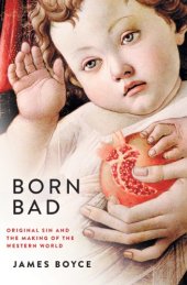 book Born Bad: Original Sin and the Making of the Western World