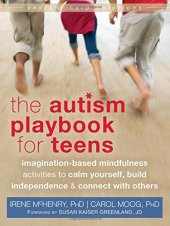 book The Autism Playbook for Teens: Imagination-Based Mindfulness Activities to Calm Yourself, Build Independence, and Connect with Others