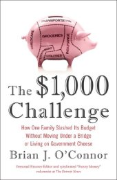 book The $1,000 Challenge: How One Family Slashed Its Budget Without Moving Under a Bridge or Living on Government Cheese