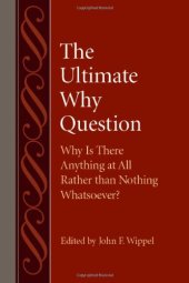 book The Ultimate Why Question: Why Is There Anything at All Rather than Nothing Whatsoever?