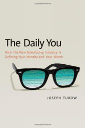 book The Daily You: How the New Advertising Industry Is Defining Your Identity and Your Worth