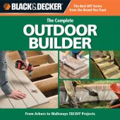 book Black & Decker The Complete Outdoor Builder: From Arbors to Walkways: 150 DIY Projects