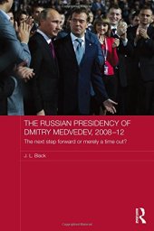 book The Russian Presidency of Dmitry Medvedev, 2008-2012: The Next Step Forward or Merely a Time Out?