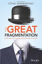 book The Great Fragmentation: And Why the Future of All Business is Small