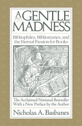 book A Gentle Madness: Bibliophiles, Bibliomanes, and the Eternal Passion for Books