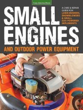 book Small Engines and Outdoor Power Equipment: A Care & Repair Guide for: Lawn Mowers, Snowblowers & Small Gas-Powered Implements