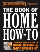 book Black & Decker The Book of Home How-To: The Complete Photo Guide to Home Repair & Improvement