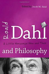 book Roald Dahl and Philosophy: A Little Nonsense Now and Then