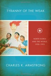 book Tyranny of the Weak: North Korea and the World, 1950-1992