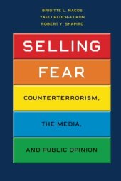 book Selling Fear: Counterterrorism, the Media, and Public Opinion