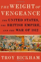 book The Weight of Vengeance: The United States, the British Empire, and the War of 1812