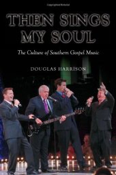 book Then Sings My Soul: The Culture of Southern Gospel Music