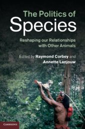 book The Politics of Species: Reshaping our Relationships with Other Animals