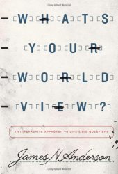 book What's Your Worldview?: An Interactive Approach to Life's Big Questions