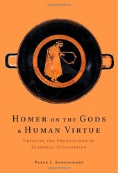 book Homer on the Gods and Human Virtue: Creating the Foundations of Classical Civilization