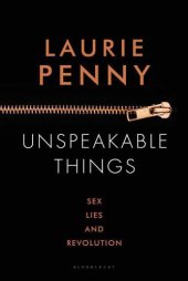 book Unspeakable Things: Sex, Lies and Revolution