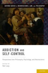 book Addiction and Self-Control: Perspectives from Philosophy, Psychology, and Neuroscience