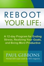 book Reboot Your Life: A 12-Day Program for Ending Stress, Realizing Your Goals, and Being More Productive