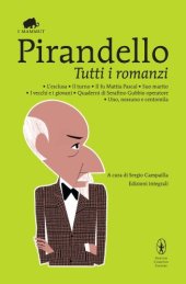 book Tutti i romanzi: L'esclusa-Il turno-Il fu Mattia Pascal-Suo marito-I vecchi e i giovani-Quaderni di Serafino Gubbio operatore-Uno, nessuno e centomila. Ediz. integ..