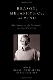 book Reason, Metaphysics, and Mind: New Essays on the Philosophy of Alvin Plantinga