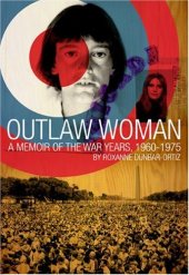 book Outlaw Woman: A Memoir of the War Years 1960-1975