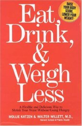 book Eat, Drink, and Weigh Less: A Flexible and Delicious Way to Shrink Your Waist Without Going Hungry