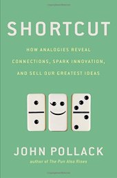 book Shortcut: How Analogies Reveal Connections, Spark Innovation, and Sell Our Greatest Ideas