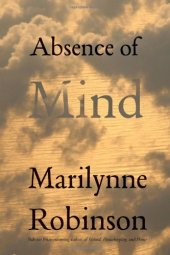 book Absence of Mind: The Dispelling of Inwardness from the Modern Myth of the Self