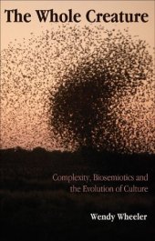 book The Whole Creature: Complexity, Biosemiotics and the Evolution of Culture