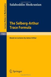 book The Selberg-Arthur Trace Formula: Based on Lectures by James Arthur