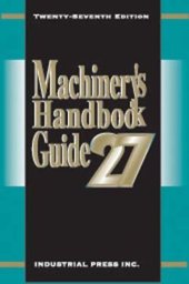 book Machinery's Handbook Guide 27th Edition (Machinery's Handbook Guide to the Use of Tables and Formulas)