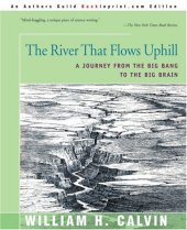 book The River That Flows Uphill: A Journey from the Big Bang to the Big Brain