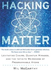 book Hacking Matter - Levitating Chairs, Quantum Mirages, and the Infinite Weirdness of Programmable A