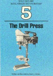 book Build Your Own Metal Working Shop from Scrap. The Drill Press