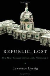 book Republic, Lost: How Money Corrupts Congress--and a Plan to Stop It