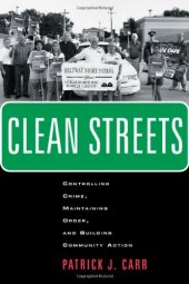 book Clean Streets: Controlling Crime, Maintaining Order, and Building Community Activism