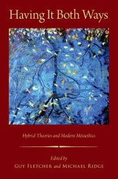 book Having It Both Ways: Hybrid Theories and Modern Metaethics