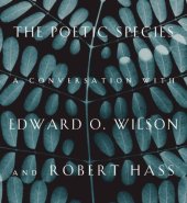 book The Poetic Species: A Conversation with Edward O. Wilson and Robert Hass