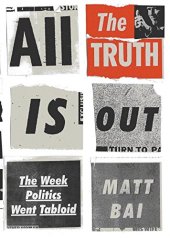 book All the Truth Is Out: The Week Politics Went Tabloid