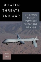 book Between Threats and War: U.S. Discrete Military Operations in the Post-Cold War World