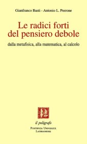 book Le radici forti del pensiero debole. Dalla metafisica, alla matematica, al calcolo