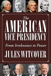 book The American Vice Presidency: From Irrelevance to Power