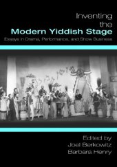 book Inventing the Modern Yiddish Stage: Essays in Drama, Performance, and Show Business