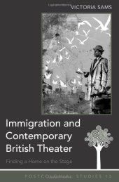 book Immigration and Contemporary British Theater: Finding a Home on the Stage